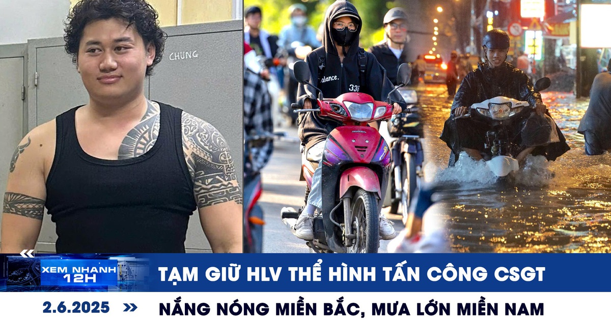 Xem nhanh 12h: Tạm giữ HLV thể hình tấn công CSGT | Nắng nóng miền Bắc, mưa lớn miền Nam