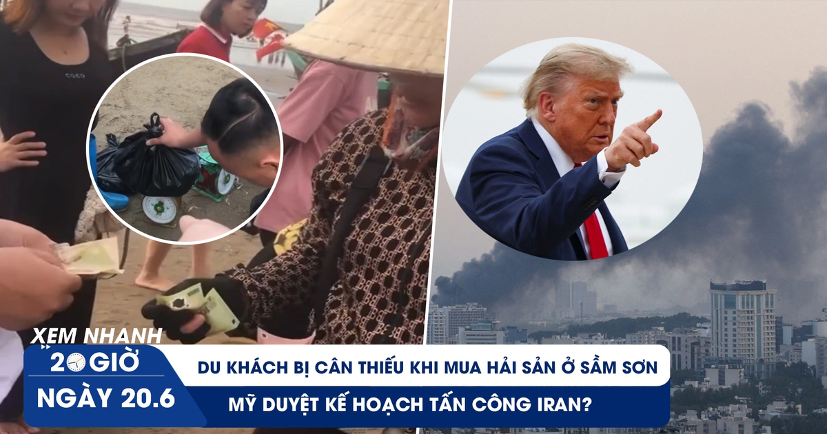 Xem nhanh 20h ngày 20.6: Du khách bị cân thiếu khi mua hải sản ở Sầm Sơn | Mỹ duyệt kế hoạch tấn công Iran?