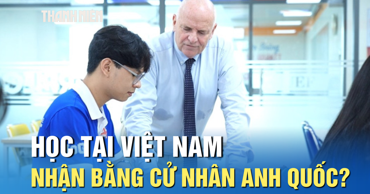 Học tại Việt Nam, nhận bằng cử nhân Anh quốc có uy tín?