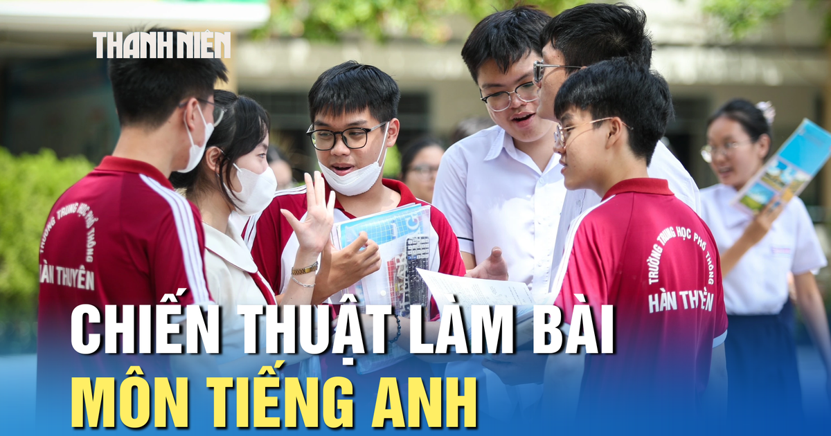 Thi tốt nghiệp THPT: Chiến thuật làm bài môn tiếng Anh