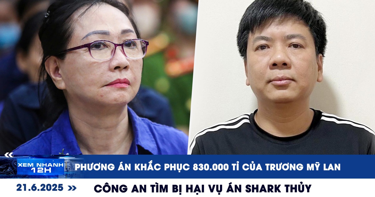 Xem nhanh 12h: Trương Mỹ Lan đưa phương án khắc phục 830.000 tỉ | Tìm bị hại vụ án Shark Thủy