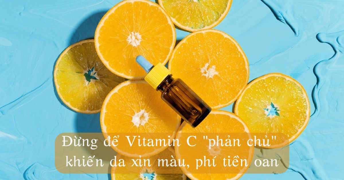 Đừng để Vitamin C 'phản chủ' khiến da xỉn màu, phí tiền oan