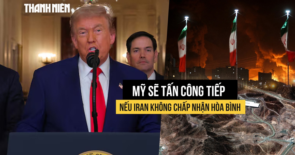 Ông Trump cảnh cáo sẽ tấn công tiếp nếu Iran không chấp nhận hòa bình
