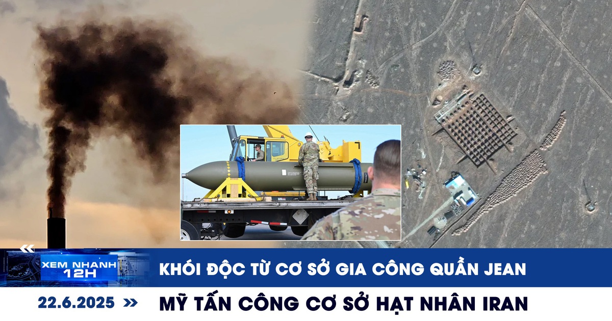 Xem nhanh 12h: Khói độc từ cơ sở gia công quần jean | Mỹ tấn công cơ sở hạt nhân Iran