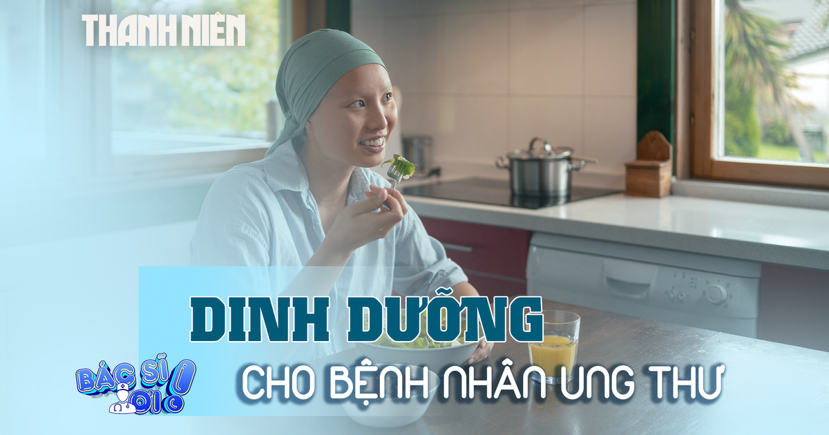 Người bệnh ung thư cần ăn uống như thế nào?