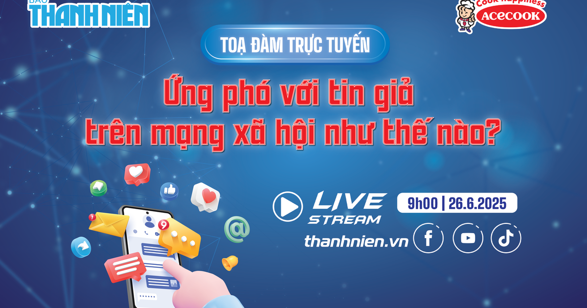 Tọa đàm trực tuyến: Ứng phó với tin giả trên mạng xã hội như thế nào?