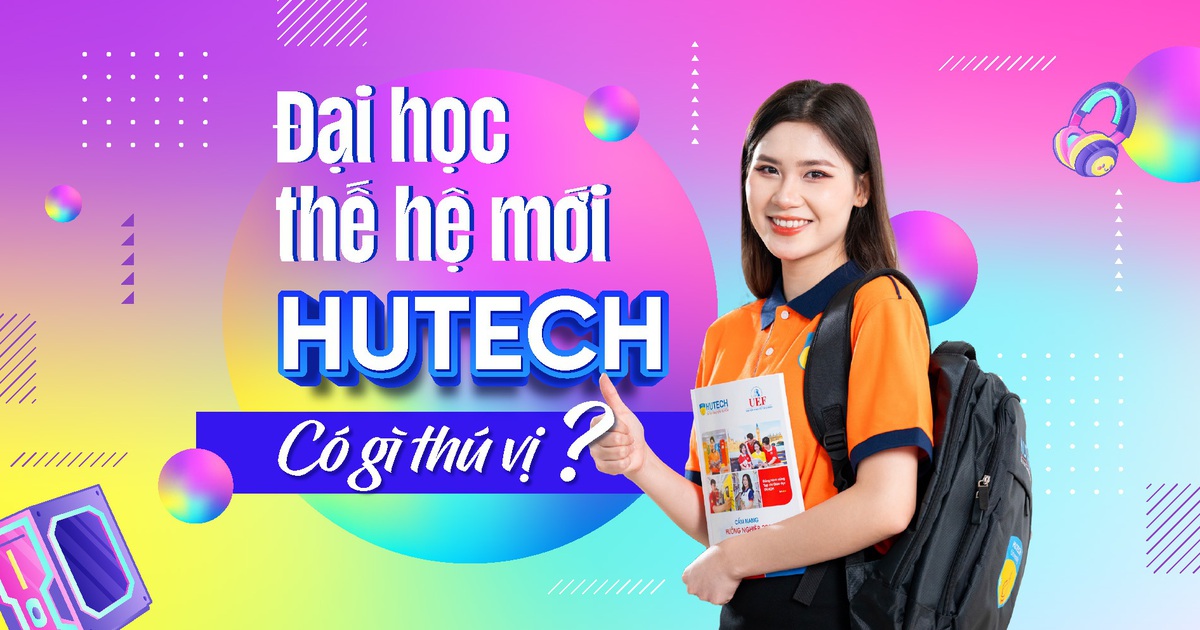 Đại học thế hệ mới HUTECH có gì thú vị?
