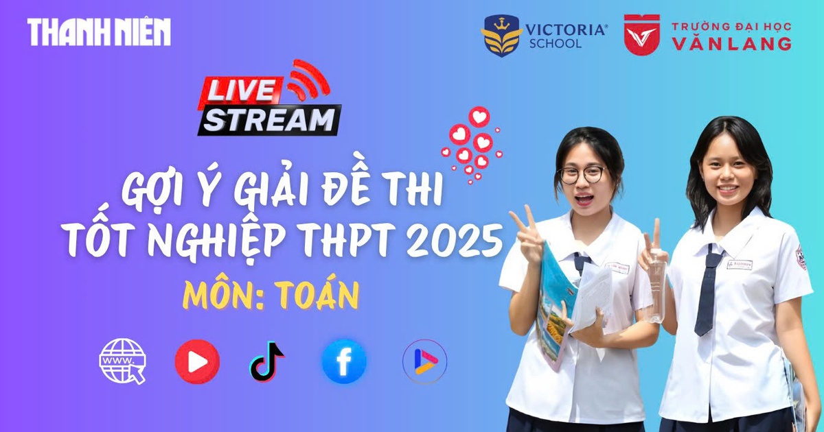 Livestream gợi ý giải đề thi tốt nghiệp THPT 2025: môn toán