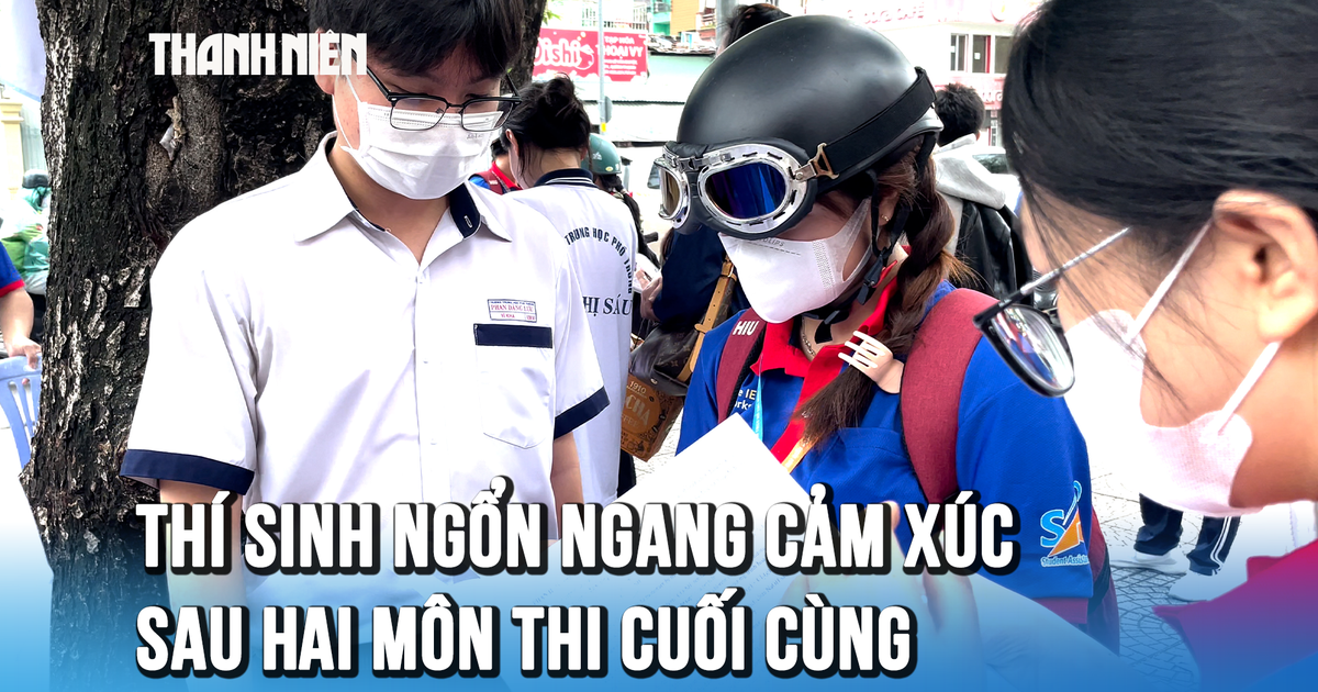 Thí sinh ngổn ngang cảm xúc sau 2 môn thi tốt nghiệp THPT cuối cùng: Kẻ kêu đề dễ, người than đề khó