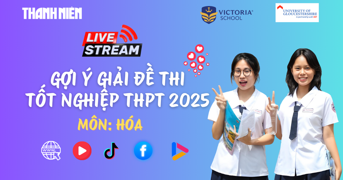 Livestream gợi ý giải đề thi tốt nghiệp THPT 2025: môn hóa