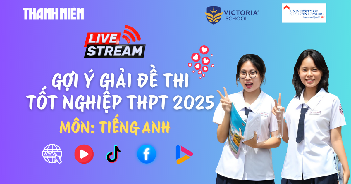 Livestream gợi ý giải đề thi tốt nghiệp THPT 2025: môn tiếng Anh