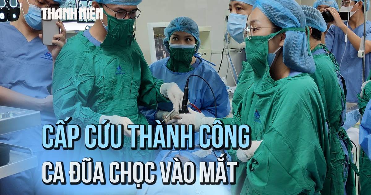 Phẫu thuật thành công người đàn ông bị hàng xóm chọc đũa vào mắt