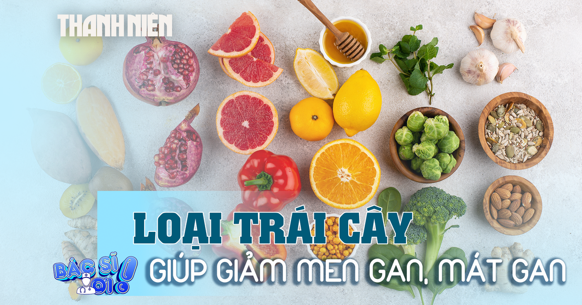 Ăn những loại trái cây này giúp giảm men gan, mát gan