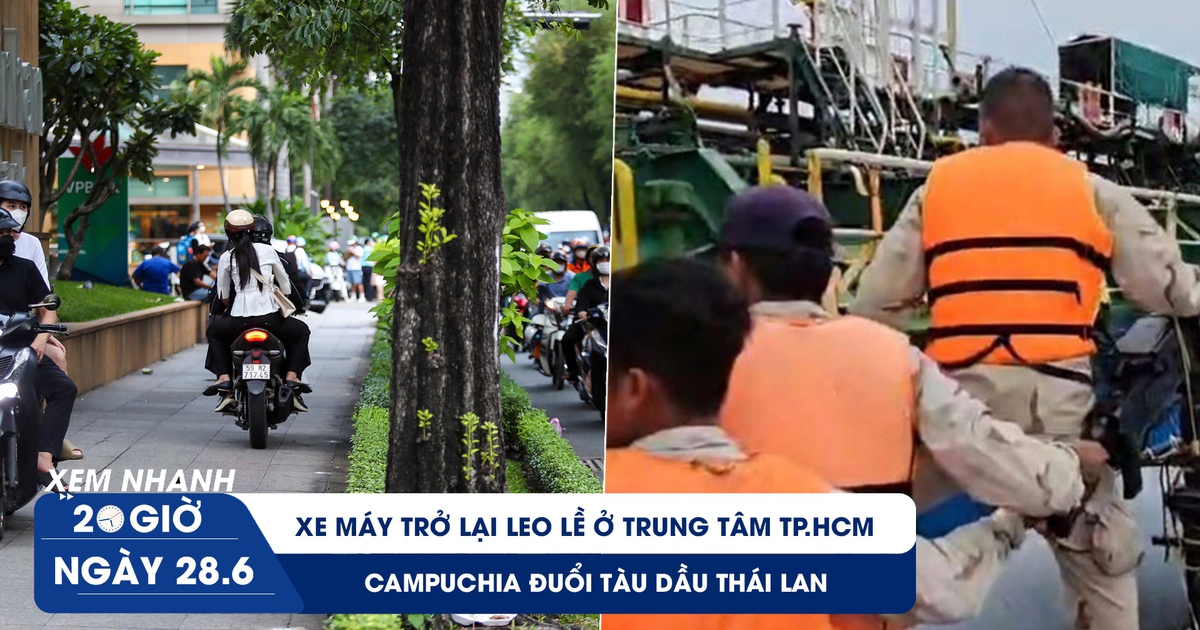 Xem nhanh 20h ngày 28.6: Xe máy trở lại leo lề ở trung tâm TP.HCM | Campuchia đuổi tàu dầu Thái Lan