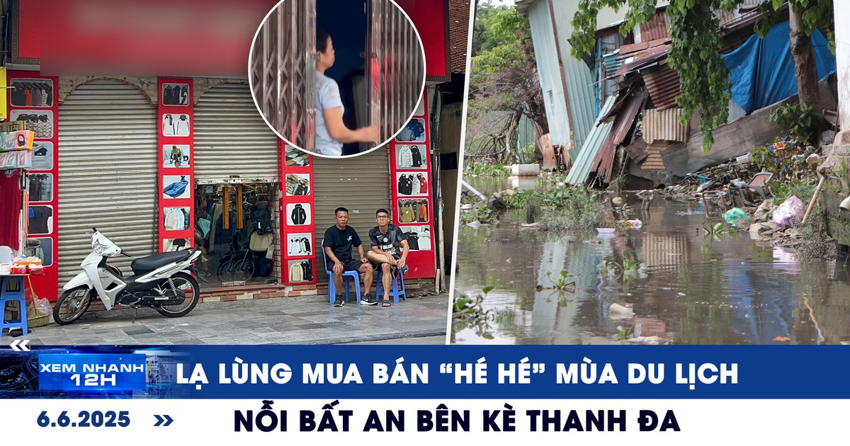 Xem nhanh 12h: Lạ lùng mua bán 'hé hé' mùa du lịch | Nỗi bất an bên kè Thanh Đa