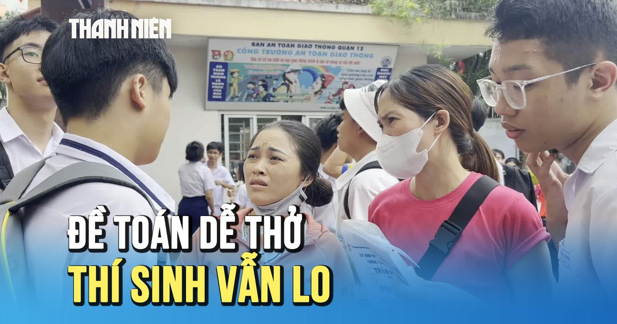 Thi lớp 10 TP.HCM: Đề toán dễ thở, thí sinh tự tin nhưng vẫn lo về kết quả