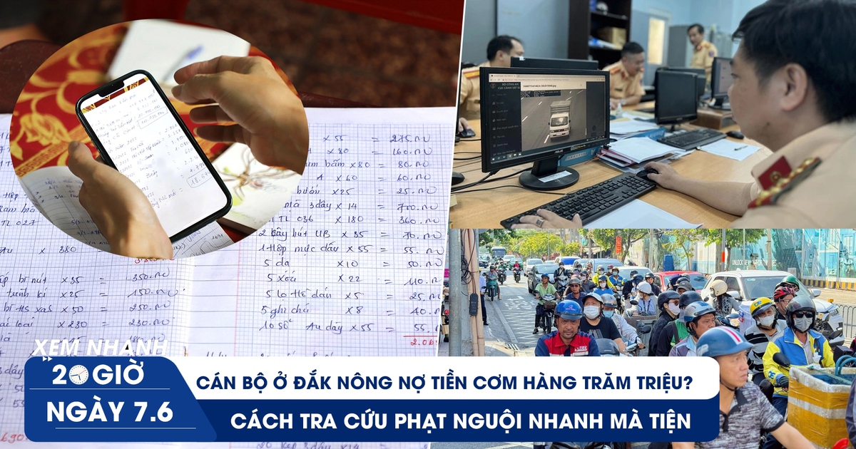 Xem nhanh 20h 7.6: Cán bộ ở Đắk Nông nợ tiền cơm hàng trăm triệu? | Cách tra cứu phạt nguội nhanh mà tiện