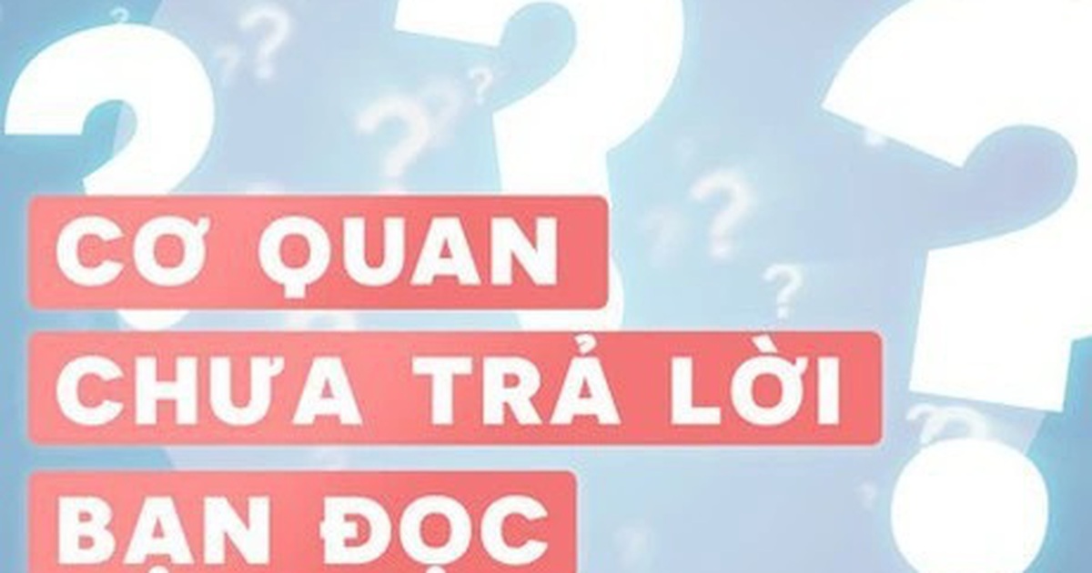 Cơ quan chưa trả lời bạn đọc 9.6.2025