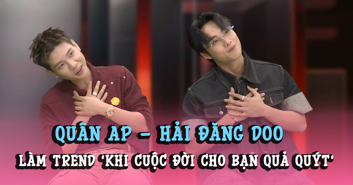 Quân A.P, Hải Đăng Doo nói về những bình luận trái chiều, làm trend 'Khi cuộc đời cho bạn quả quýt'