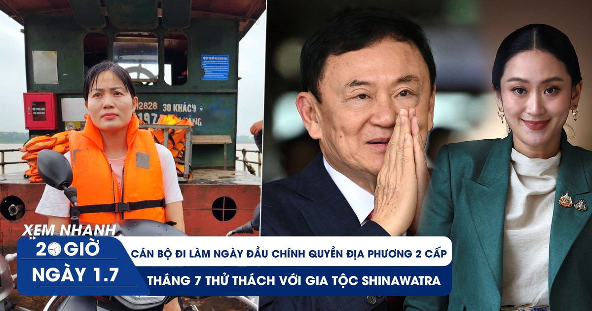 Xem nhanh 20h ngày 1.7: Cán bộ đi làm ngày đầu chính quyền địa phương 2 cấp | Thử thách với gia tộc Shinawatra