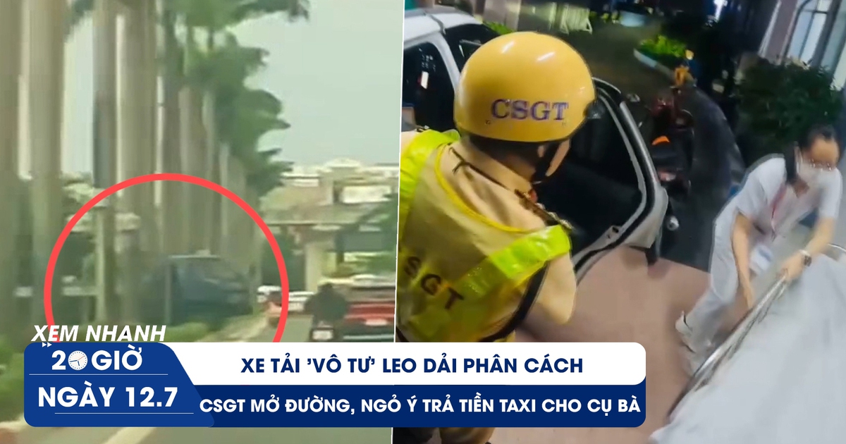 Xem nhanh 20h ngày 12.7: Xe tải ‘vô tư’ leo dải phân cách | CSGT mở đường, ngỏ ý trả tiền taxi cho cụ bà Xem nhanh 20h ngày 12.7: Xe tải ‘vô tư’ leo dải phân cách | CSGT mở đường, ngỏ ý trả tiền taxi cho cụ bà