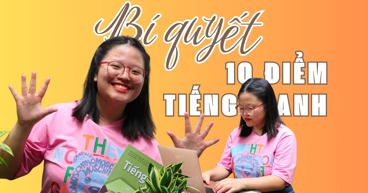 Nữ sinh ‘ẵm’ 10 điểm môn tiếng Anh: Bí quyết là gì?