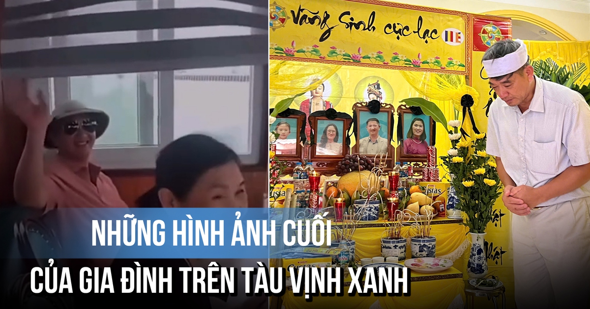 Đau lòng video livestream trên tàu Vịnh Xanh trước thảm kịch, gia đình đi 5 giờ chỉ còn 1 Đau lòng video livestream trên tàu Vịnh Xanh trước thảm kịch, gia đình đi 5 giờ chỉ còn 1