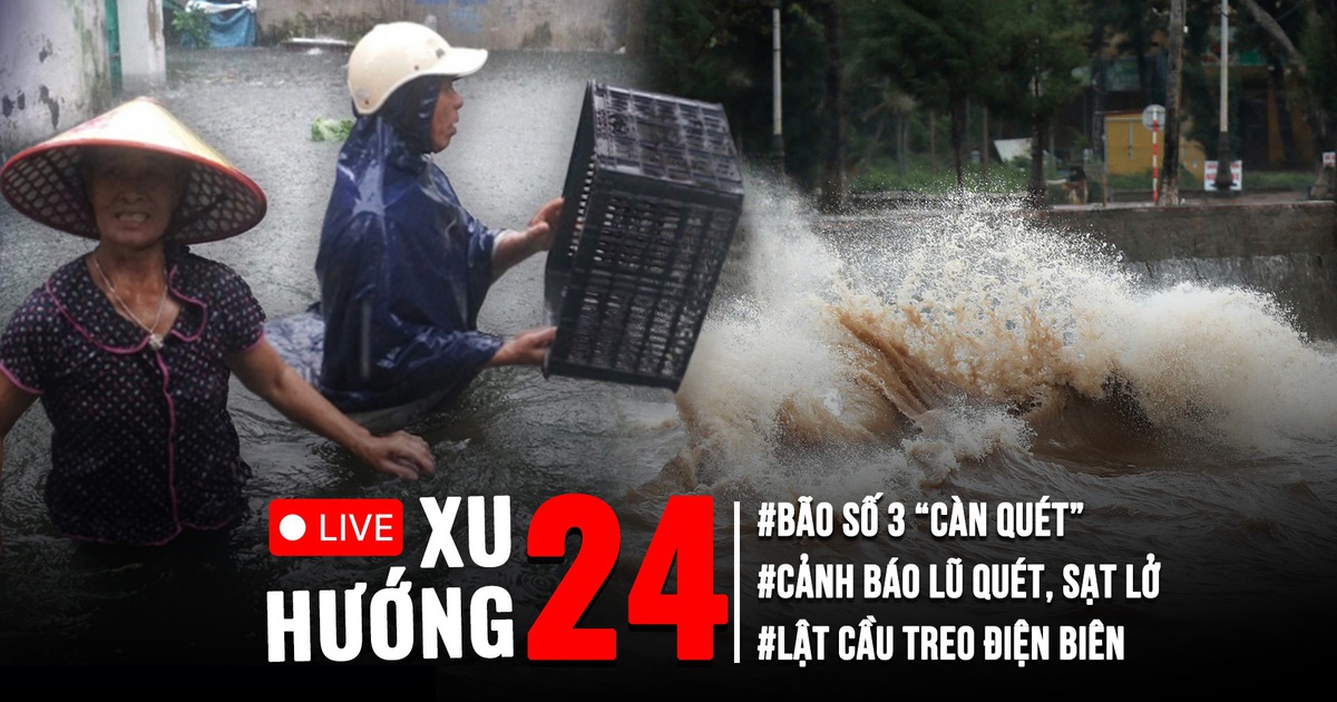 Xu Hướng 24: Bão số 3 đang ‘càn quét’, ngập lụt và sạt lở nhiều nơi | Lật cầu treo ở Điện Biên