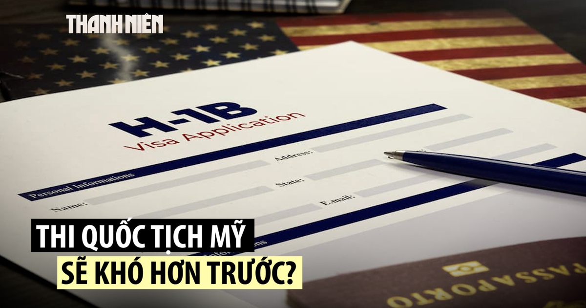 Mỹ có thể thay đổi chương trình visa H-1B, tăng độ khó bài thi quốc tịch? Mỹ có thể thay đổi chương trình visa H-1B, tăng độ khó bài thi quốc tịch?