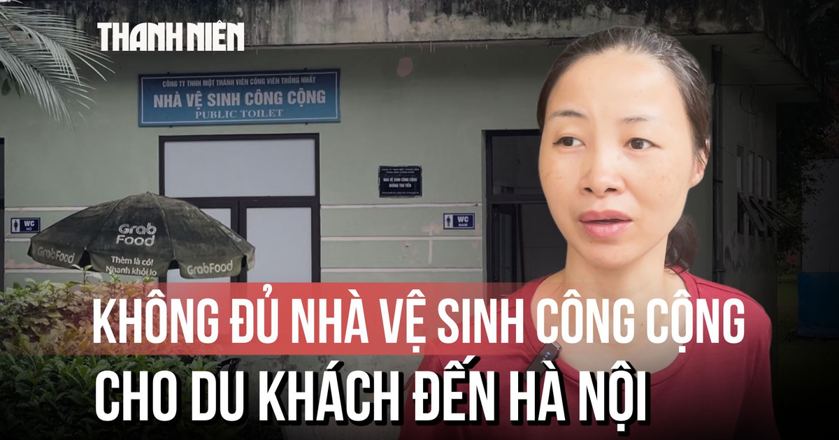 Không đủ nhà vệ sinh cho du khách: Vấn đề đáng quan tâm của Hà Nội