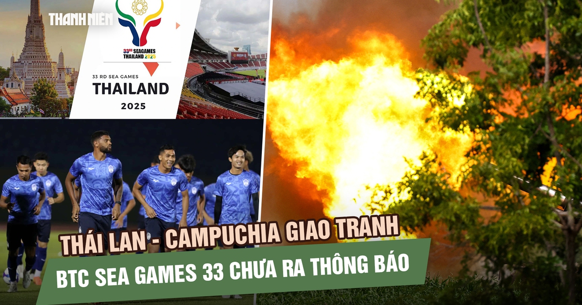 Thái Lan – Campuchia giao tranh: BTC SEA Games 33 chưa đưa ra thông báo thay đổi nào