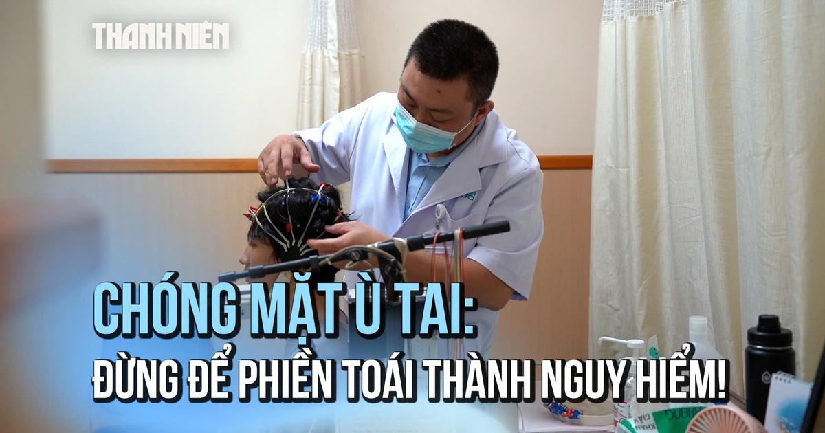 Chóng Mặt Ù Tai: Đừng để phiền toái thành nguy hiểm!
