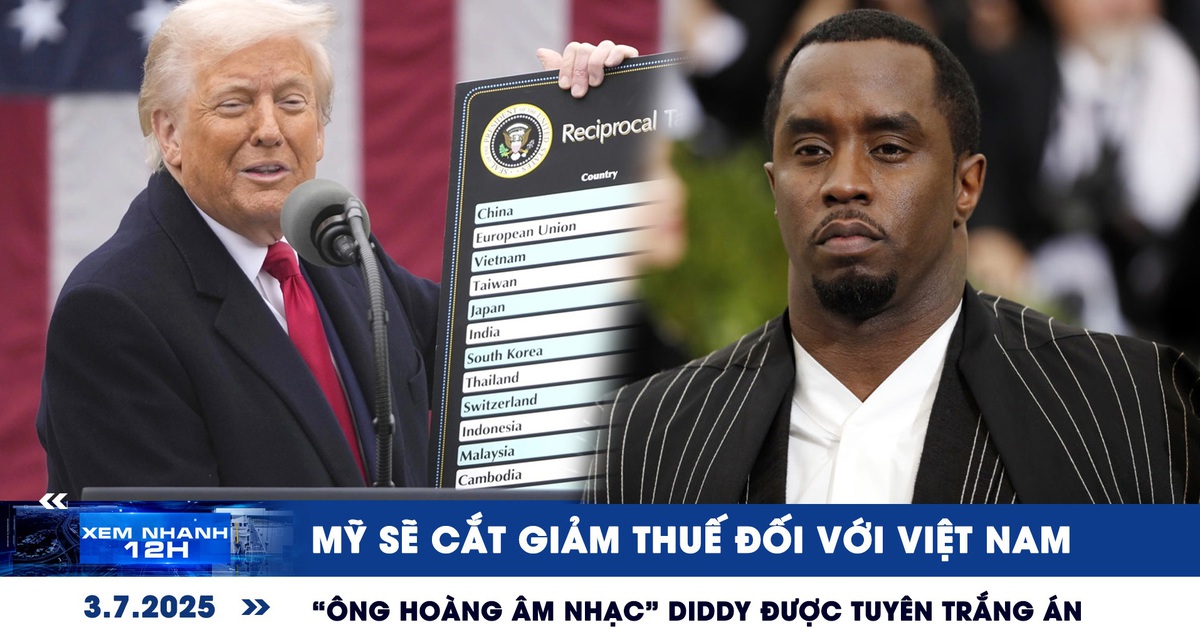 Xem nhanh 12h: Mỹ sẽ cắt giảm thuế đối với Việt Nam | 'Ông hoàng âm nhạc' Diddy được tuyên trắng án
