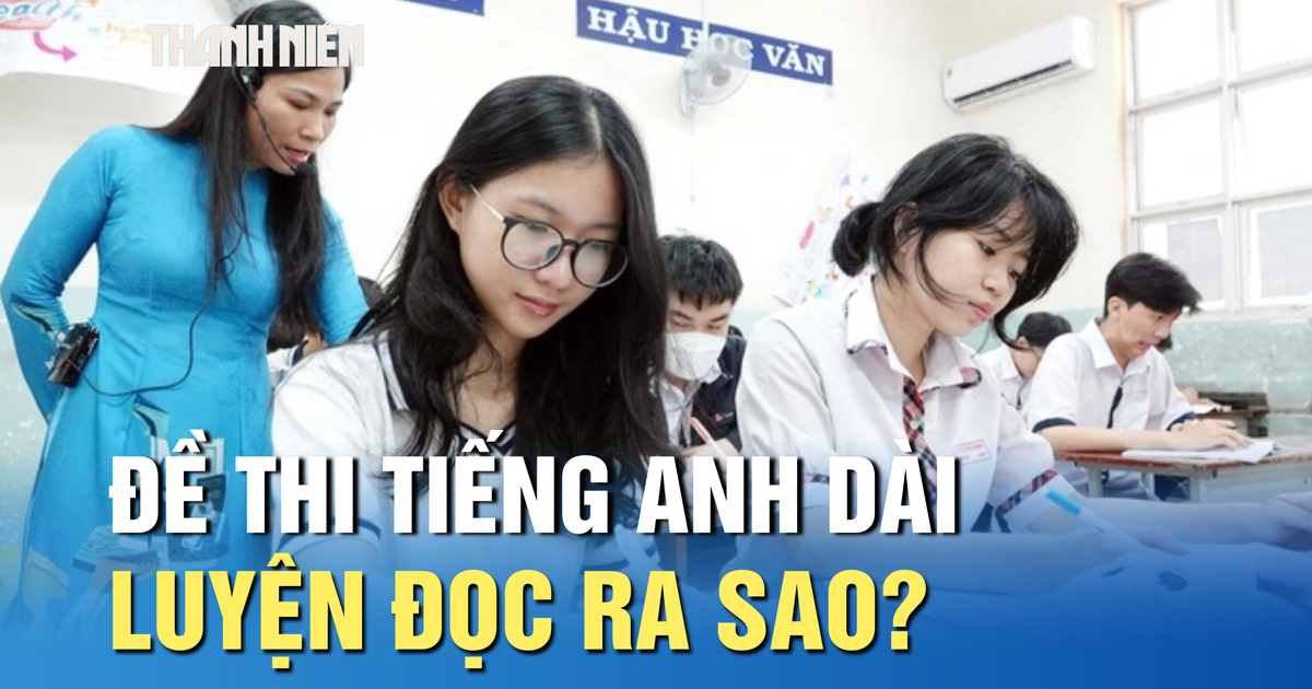 Thi tốt nghiệp THPT: Đề thi tiếng Anh dài, học sinh luyện đọc ra sao?