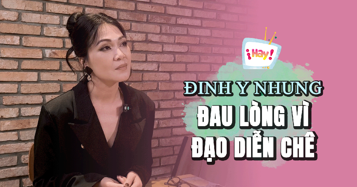 Đinh Y Nhung từng đau lòng vì một câu chê của đạo diễn