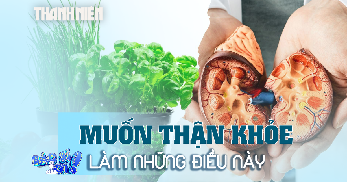 Muốn bảo vệ sức khỏe thận hãy làm những điều này