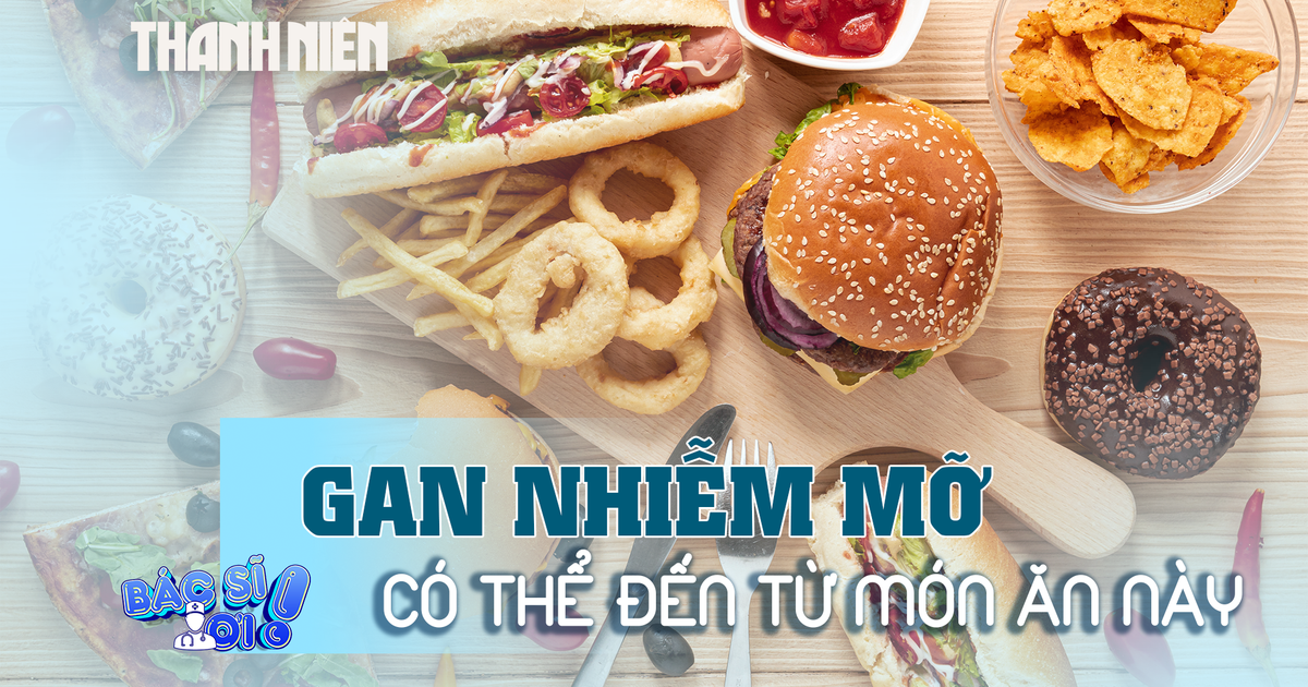 Món ăn quen thuộc có thể dẫn đến nguy cơ gan nhiễm mỡ