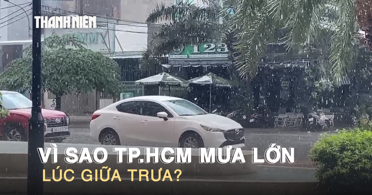 Vì sao TP.HCM mưa lớn lúc giữa trưa?