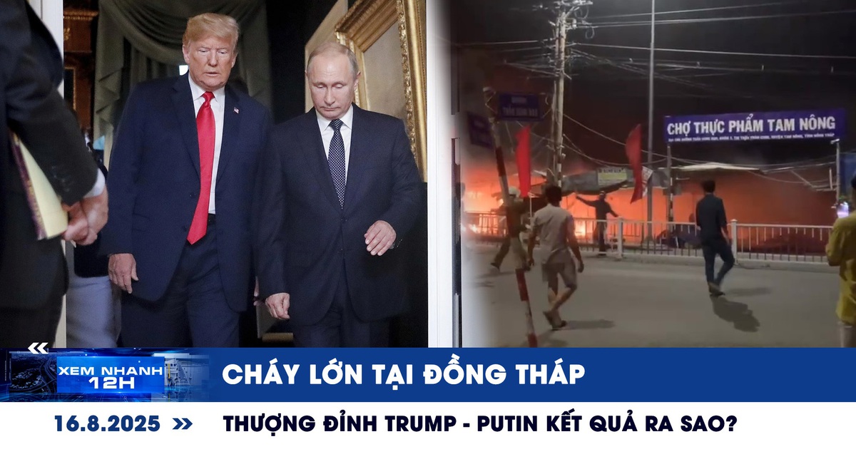Xem nhanh 12h: Cháy lớn tại Đồng tháp | Thượng đỉnh Trump - Putin kết quả ra sao?