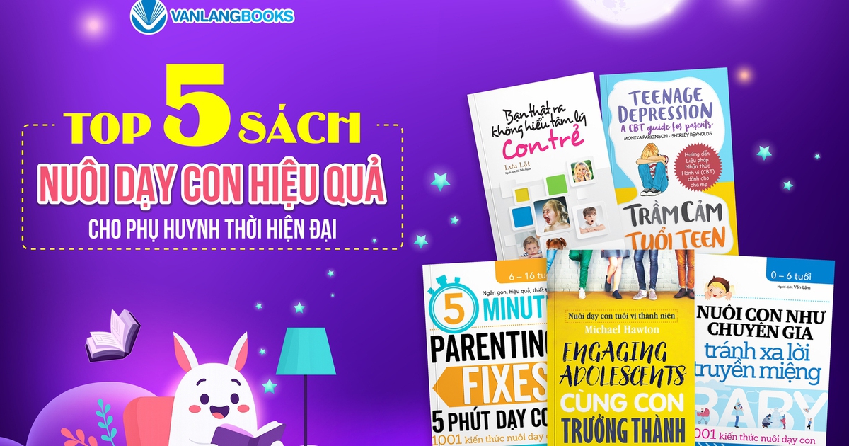 Top 5 s&aacute;ch nu&ocirc;i dạy con hiệu quả cho phụ huynh thời hiện đại