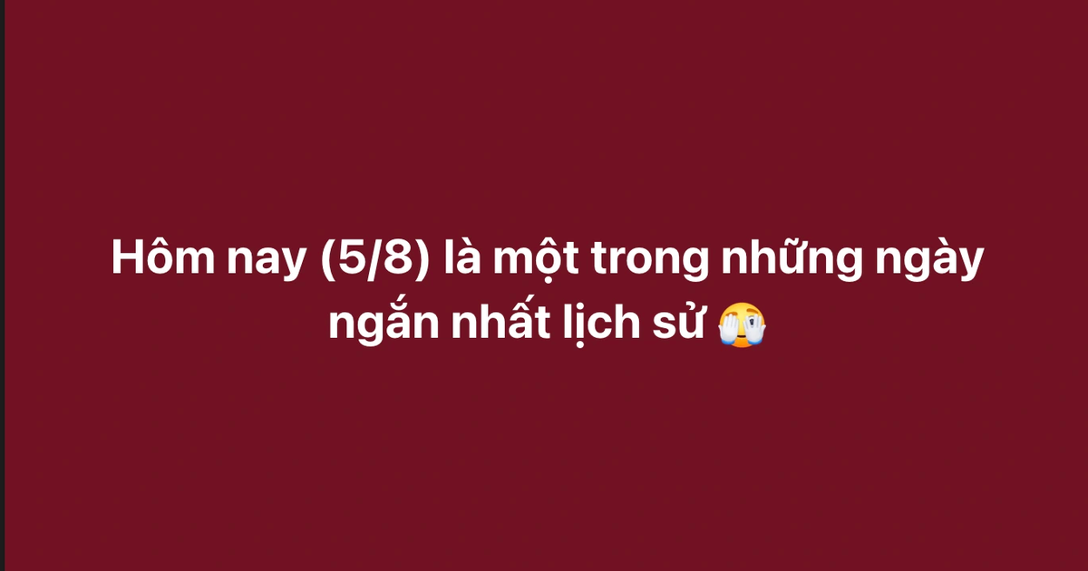 H&ocirc;m nay ng&agrave;y 5 th&aacute;ng 8 ngắn nhất lịch sử? Sự thật thế n&agrave;o?