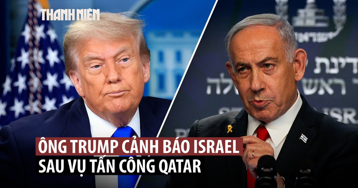 Ông Trump nhắc nhở Israel trước phản ứng mạnh từ Qatar Ông Trump nhắc nhở Israel trước phản ứng mạnh từ Qatar