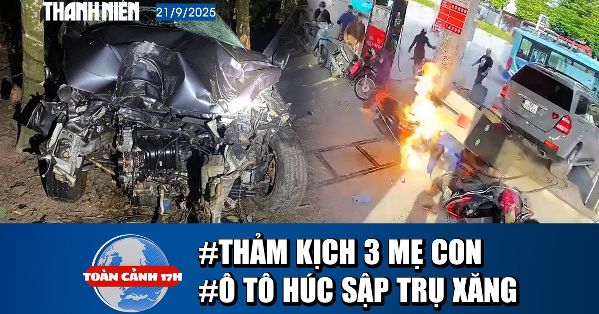 Toàn cảnh 17h: Thảm kịch 3 mẹ con bị ô tô hất văng | Ô tô húc sập trụ xăng đè trúng nhân viên