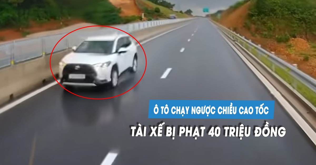 Tài xế ô tô bị phạt gần 40 triệu vì lái xe chạy ngược chiều cao tốc