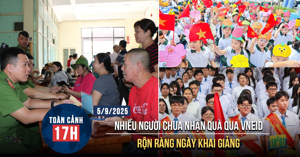 Toàn cảnh 17h: Nhiều người chưa nhận quà qua VNeID | Rộn ràng khai giảng khắp cả nước