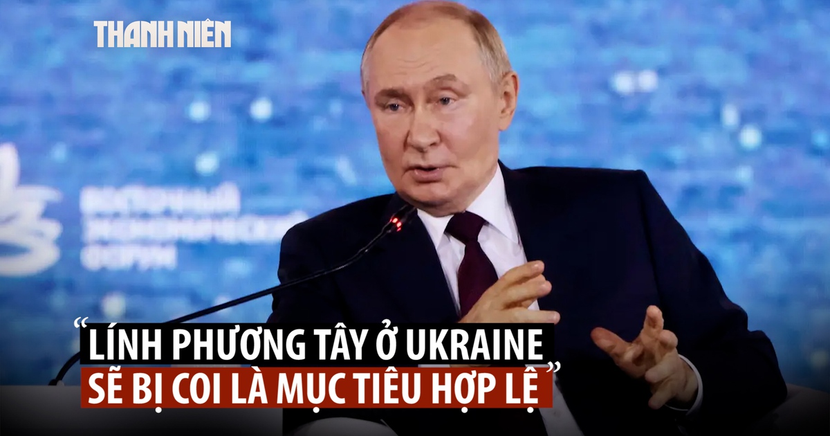 Ông Putin nói lính phương Tây ở Ukraine là mục tiêu chính đáng