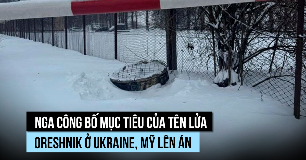 Nga công bố mục tiêu của tên lửa Oreshnik ở Ukraine, Mỹ lên án