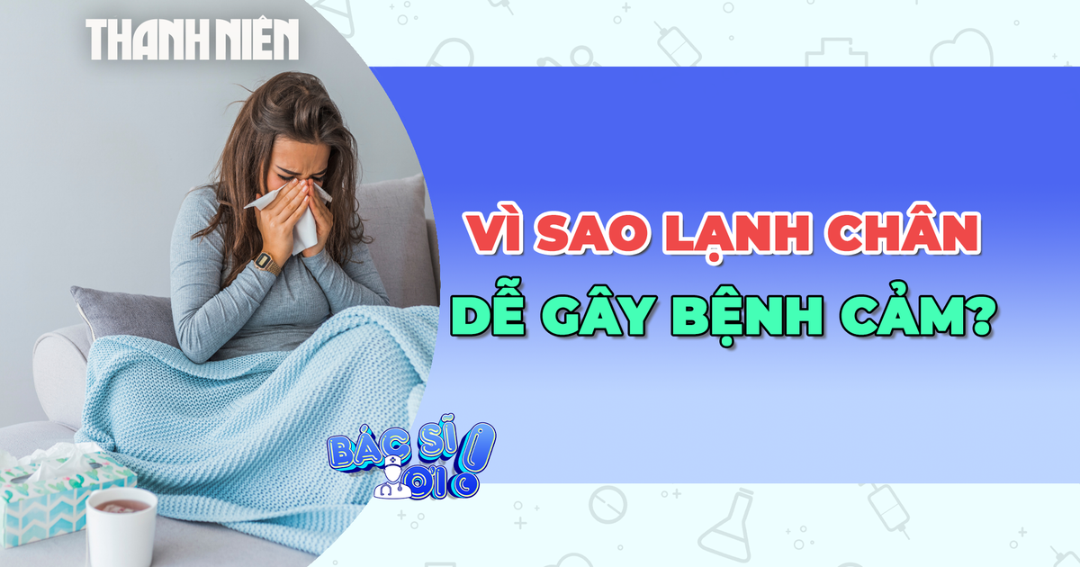 Vì sao lạnh chân dễ dẫn đến bệnh cảm?