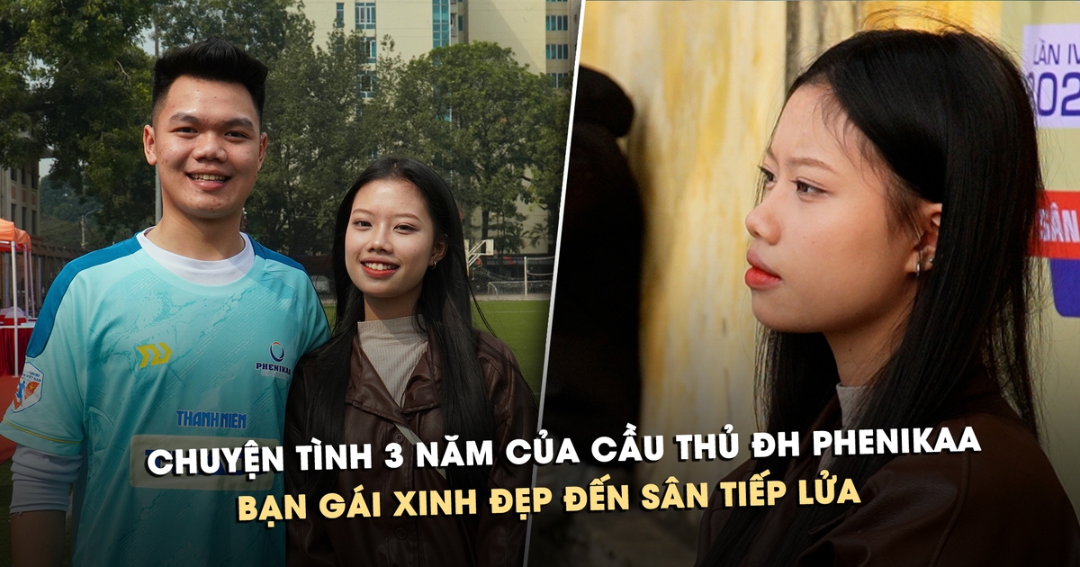 Chuyện tình 3 năm của cầu thủ ĐH Phenikaa: Bạn gái xinh đẹp đến sân tiếp lửa