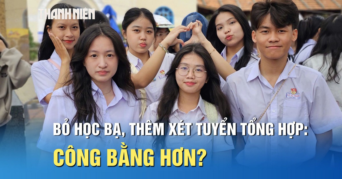 Bỏ học bạ, thêm xét tuyển tổng hợp: Công bằng hơn cho thí sinh?